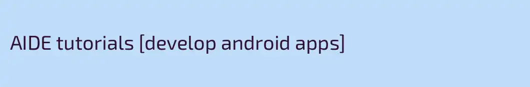AIDE tutorials [develop android apps]